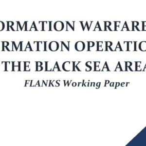 FLANKS Working Paper – Information Warfare And Information Operations in the Black Sea Area