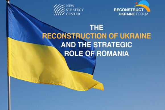 The Reconstruction of Ukraine and the Strategic Role of Romania